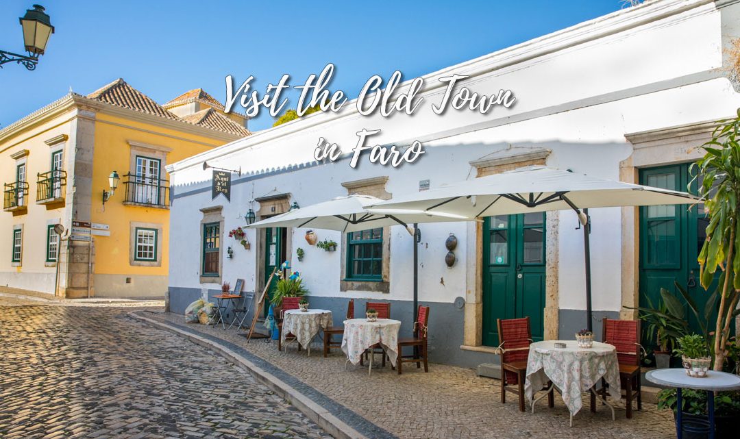 Visit the Old Town in Faro, Portugal