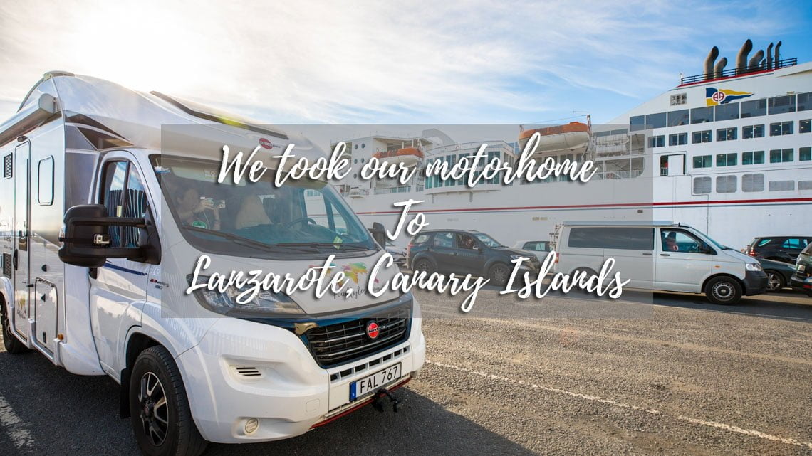 Bringing our motorhome to Lanzarote by Ferry